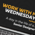 Work With Me Wednesdays – Day in the life of a… Senior Designer