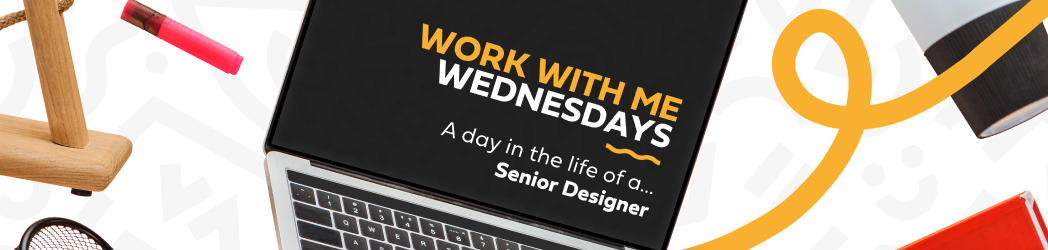 Work With Me Wednesdays – Day in the life of a… Senior Designer